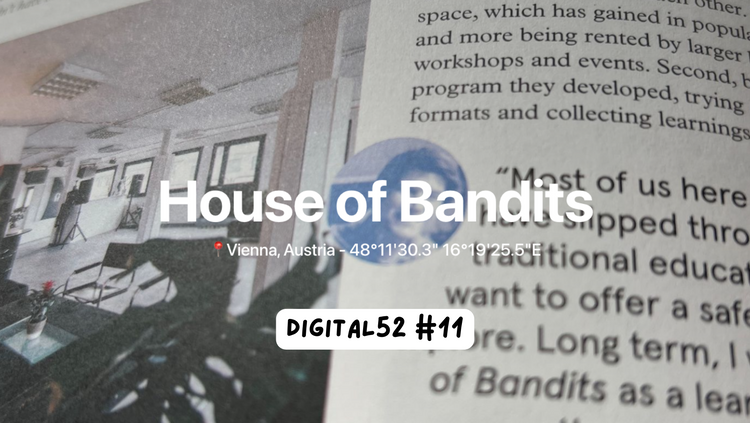 Digital 52 1️⃣1️⃣ - Handing over your coworking space, reflecting on the journey, remaining as a member, getting comfortable in your new “role” - the story of House of Bandits.