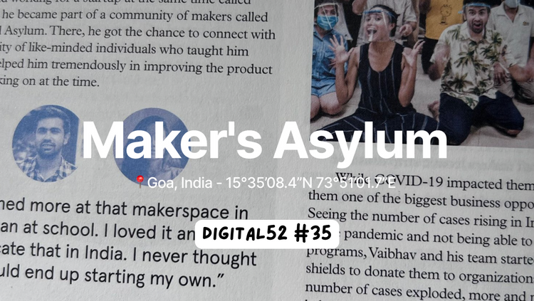 Digital 52 3️⃣5️⃣ - On Moving from a big city to a remote village, Growing your community along the way, and educating the future generations to the craft and art of making: the story of Maker’s Asylum.