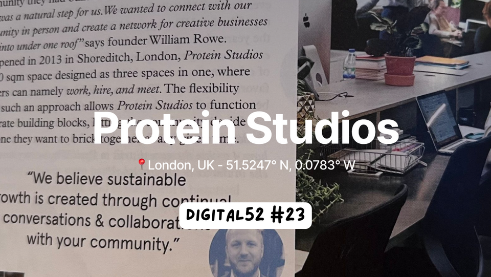 Digital 52 2️⃣3️⃣ - On building an ecosystem around an agency, a coworking space, and a community platform: the story of Protein Studios.