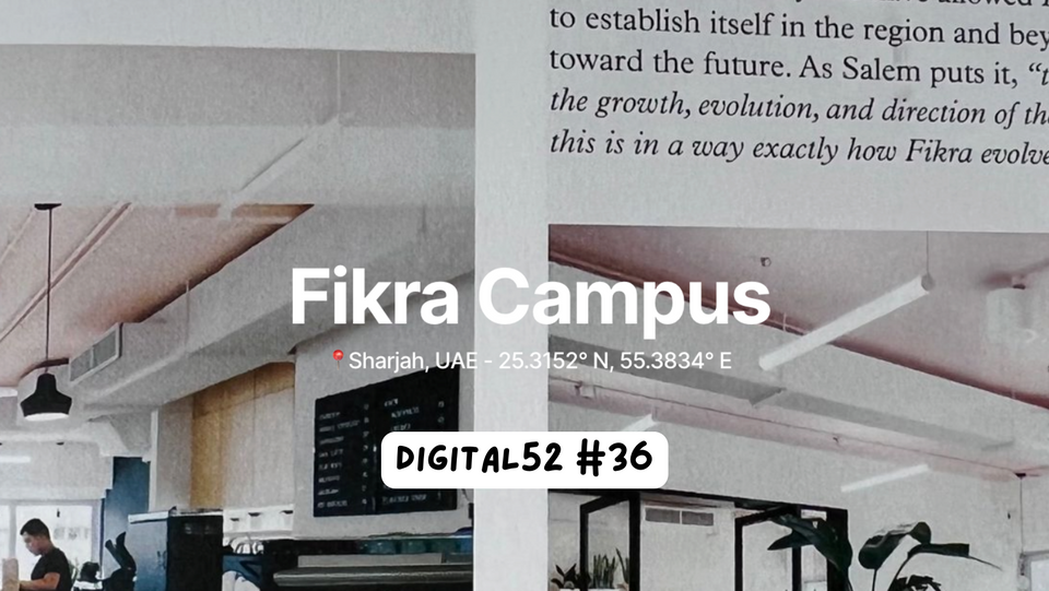 Digital 52 3️⃣6️⃣ - Adapting to new members, growing within the same building, promoting the local design culture through education: the story of Fikra Campus.